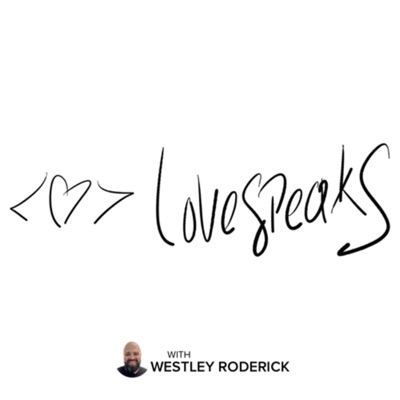 Love Speaks with Westley Roderick