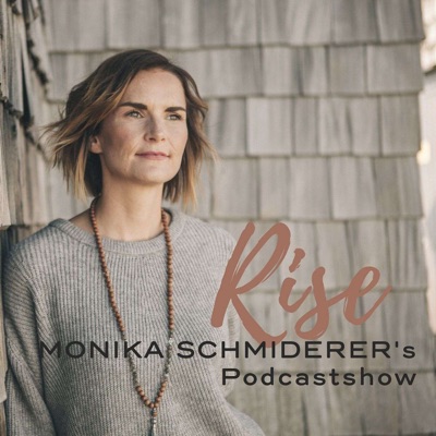 Rise · Monika Schmiderer's Podcast Rise · Monika Schmiderer's Podcast