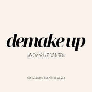 Demake Up - Le podcast marketing beauté, mode, wellness