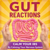 Gut Reactions: Calm Your IBS & Master Your Gut Health By Calming Your Nervous System For Busy Professionals With Irritable Bo - Atavia Minoudis, Reg. Nutritional Therapist DipCNM.             Inspired by Dr. Rangan Chattergee, Jay Shetty, Mel Robbins, Andrew Huberman, Mark Hyman, Dr. Joe Dispenza, Wim Hof, Gut Health new Single