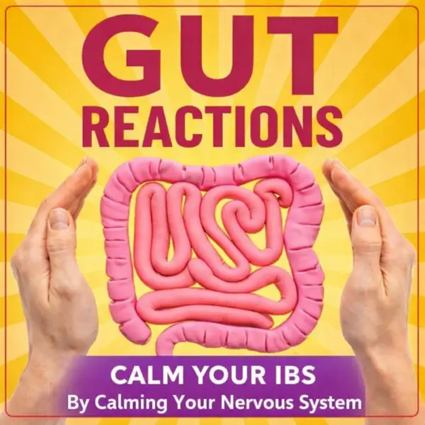 Gut Reactions: Calm Your IBS & Master Your Gut Health By Calming Your Nervous System