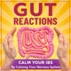 Gut Reactions: Calm Your IBS & Master Your Gut Health By Calming Your Nervous System For Busy Professionals With Irritable Bowel Syndrome & Symptoms