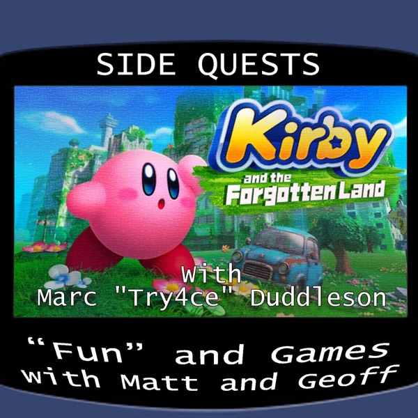 Side Quests Episode 358: Kirby and the Forgotten Land with Marc 