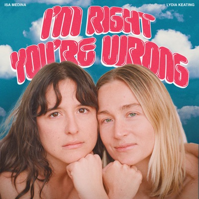 I'm Right You're Wrong:Isa Medina and Lydia Keating