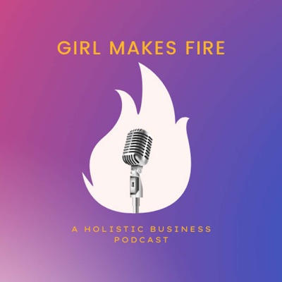 Girl Makes Fire: Holistic Business Tools for Creative Solopreneurs