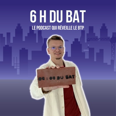 6 H DU BAT', le podcast qui réveille le BTP 6 H DU BAT', le podcast qui réveille le BTP