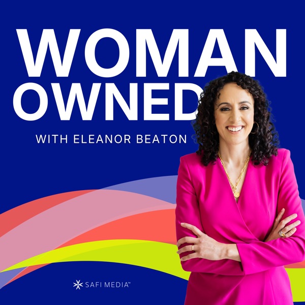 Woman Owned: The Growth Podcast for Women Entrepreneurs Image