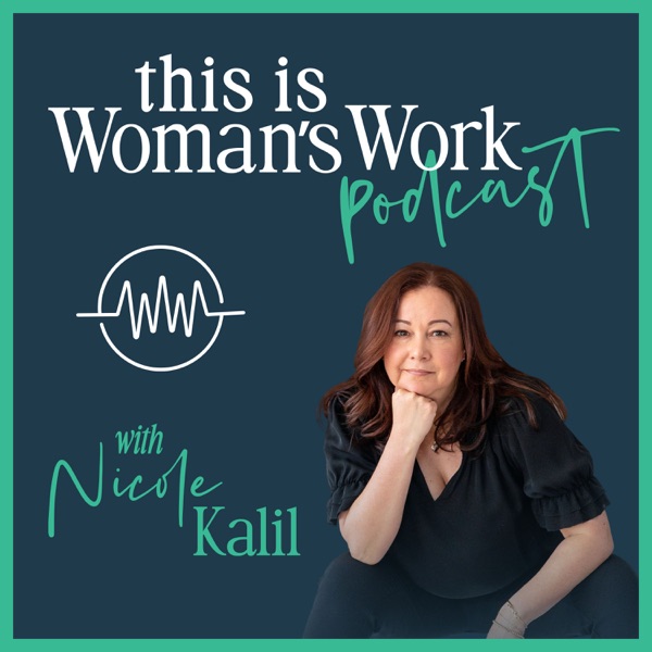 This Is Woman's Work with Nicole Kalil