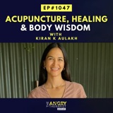Acupuncture, Healing & Body Wisdom with Kiran K Aulakh