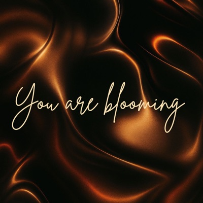 You are Blooming