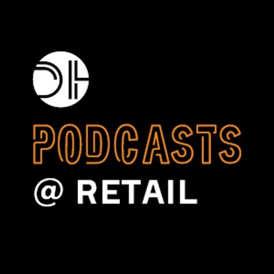 DH Podcasts - @ Retail