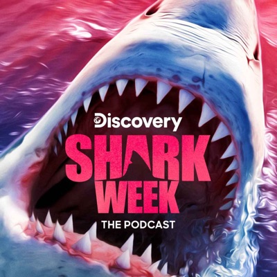 Shark Week: The Podcast:Discovery