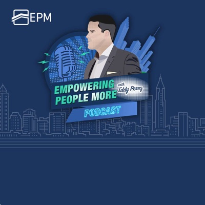 Empowering People More Podcast with Eddy Perez