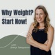 Why Weight?  Start Now!