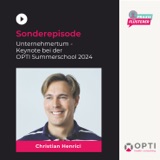 #181: Specialfolge: Unternehmertum - Keynote bei der OPTI Summerschool 2024 | Christian Henrici