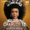 Queen Charlotte: A Bridgerton Story, The Official Podcast - Shondaland Audio and iHeartPodcasts