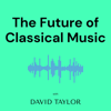 The Future of Classical Music - David Taylor