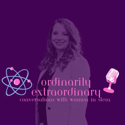 Ordinarily Extraordinary - Conversations with women in STEM