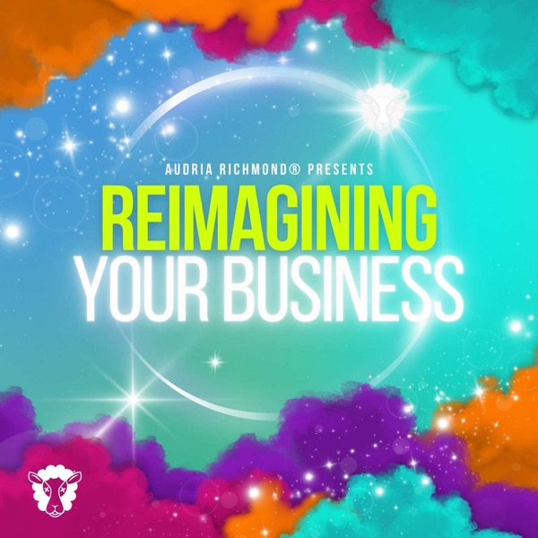 Reimagining Your Business with Audria Richmond®