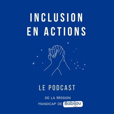 Inclusion en Actions - Le podcast de la Mission Handicap de Babilou