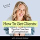 How to Get Clients: Tips for Coaches and Entrepreneurs