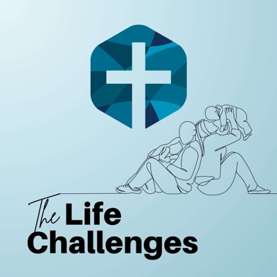 The Life Challenges Podcast The Life Challenges Podcast