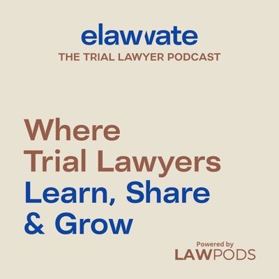 Elawvate: The Trial Lawyer Podcast Elawvate: The Trial Lawyer Podcast