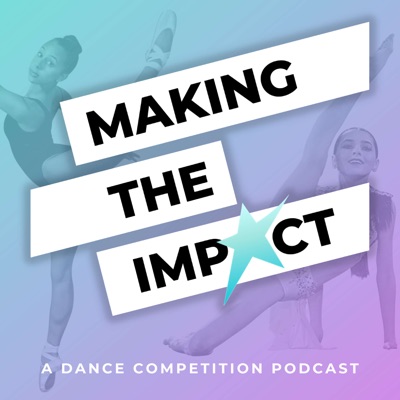 Making The Impact - A Dance Competition Podcast