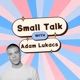 Small Talk With Adam Lukacs