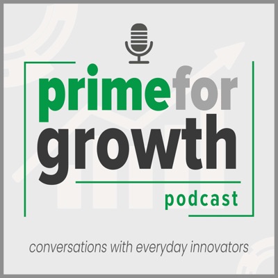 Prime for Growth!  Conversations with Everyday Innovators