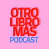 Otro Libro Mas Podcast - Otro Libro Mas