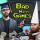 Bad With Games