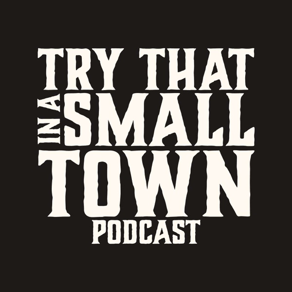 Try That in a Small Town Podcast Image