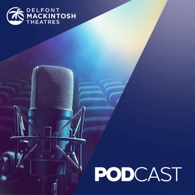 The Delfont Mackintosh Theatres Podcast The Delfont Mackintosh Theatres Podcast