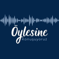 Öylesine Konuşuyoruz