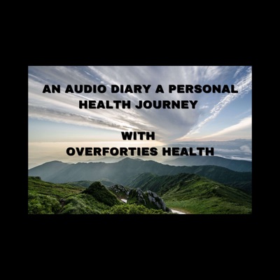 An audio diary- a personal health journey- with over forties health