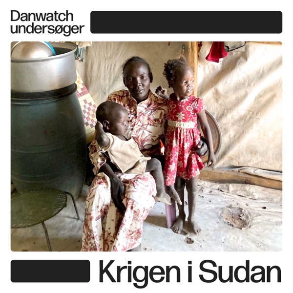 Danwatch undersøger: Krigen i Sudan #2 - Danwatch undersøger