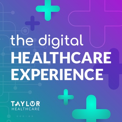 The Digital Healthcare Experience:Taylor Healthcare