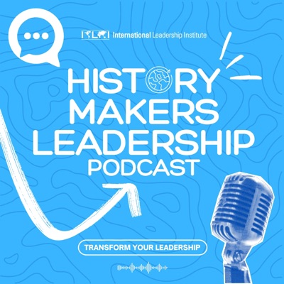 ILI: History Makers Leadership Podcast ILI: History Makers Leadership Podcast