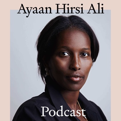 The Ayaan Hirsi Ali Podcast The Ayaan Hirsi Ali Podcast