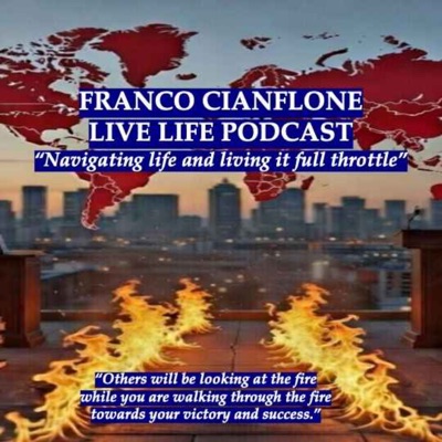 FRANCO CIANFLONE LIVE LIFE PODCAST