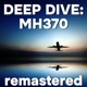 Deep Dive: MH370, Remastered