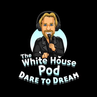 The White House Pod - Dare to Dream