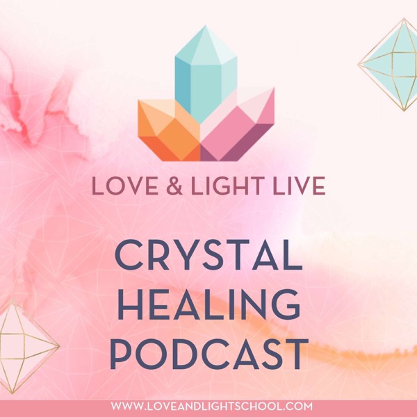 Love & Light Live Crystal Healing Podcast Image