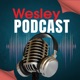 Wesley Podcast