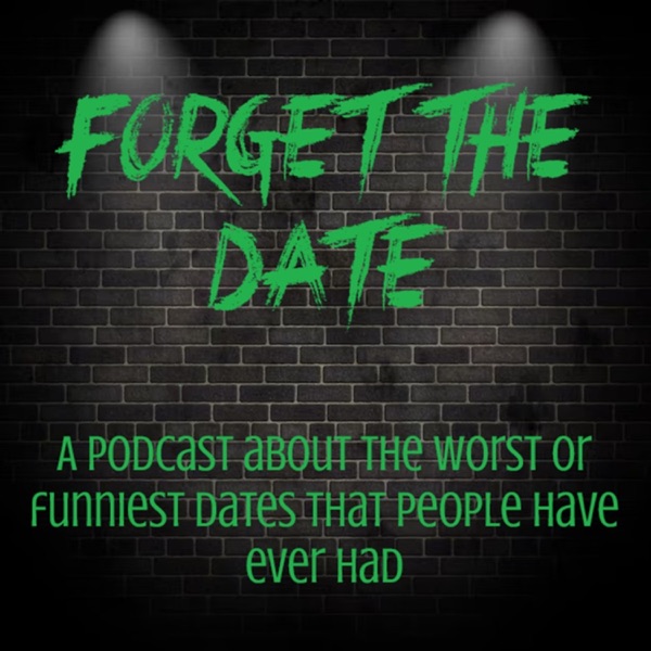 Forget The Date: Real Stories of Bad Dates
