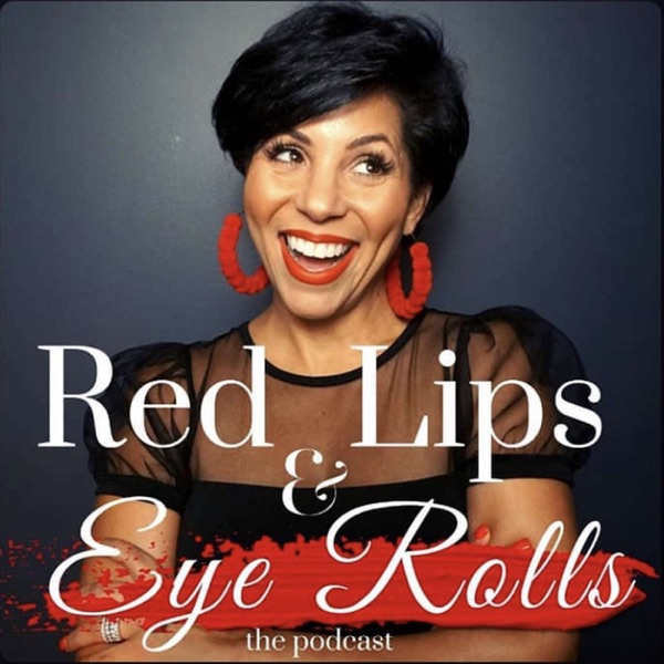 Red Lips & Eye Rolls Podcast