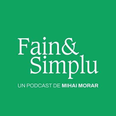 Fain & Simplu Podcast:Mihai Morar