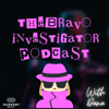 The Bravo Investigator Podcast - Hurrdat Entertainment