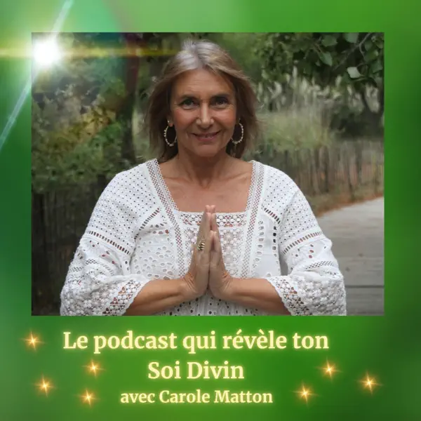 Le Podcast qui révèle ton Soi Divin avec Carole Matton
